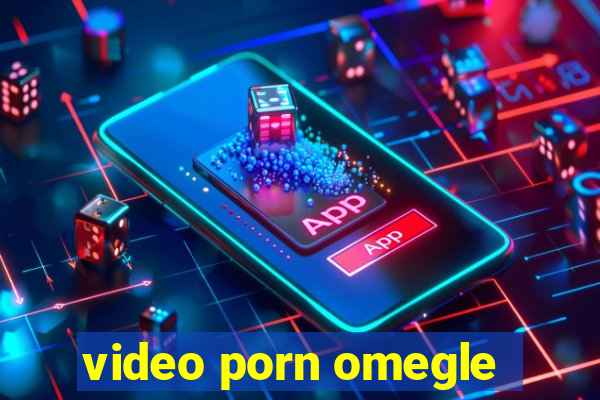 video porn omegle